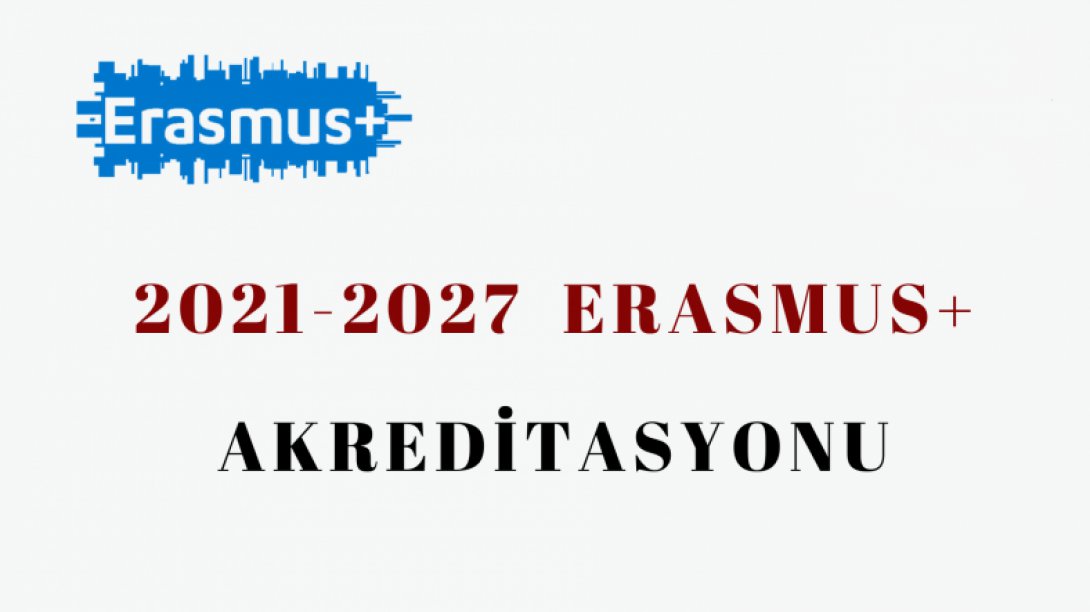 Erasmus+ Programında Okul Eğitimi ve Mesleki Eğitim Alanlarında Akredite Olan Okullarımız Açıklandı